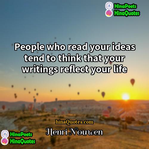 Henri Nouwen Quotes | People who read your ideas tend to